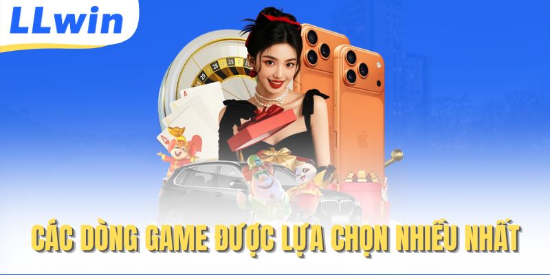 LLWIN – Link Vào Trang Chủ LLWIN Chuẩn 2026 > Nhận Ngay Quà Khủng 12 Các dòng game được lựa chọn nhiều nhất