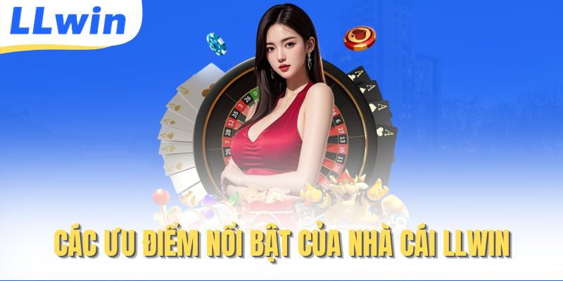 LLWIN – Link Vào Trang Chủ LLWIN Chuẩn 2026 > Nhận Ngay Quà Khủng 11 Các ưu điểm nổi bật của nhà cái LLwin