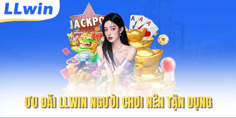 LLWIN – Link Vào Trang Chủ LLWIN Chuẩn 2026 > Nhận Ngay Quà Khủng 13 Ưu đãi LLwin người chơi nên tận dụng